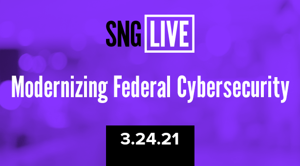 SNG Live: Modernizing Federal Cybersecurity